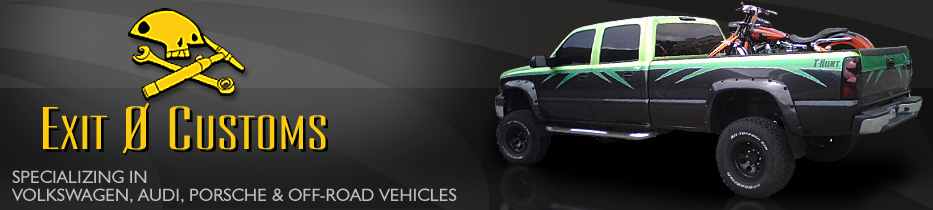Exit 0 Customs - Specializing in Volkswagen, Audi, Porsche and Off-Road Vehicles