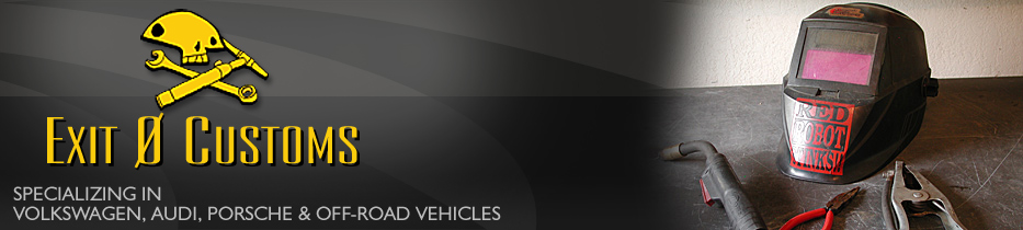 Exit 0 Customs - Specializing in Volkswagen, Audi, Porsche and Off-Road Vehicles
